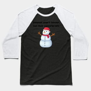 Snowman aren't Forever, But Their Memories are - Funny Snowman Baseball T-Shirt